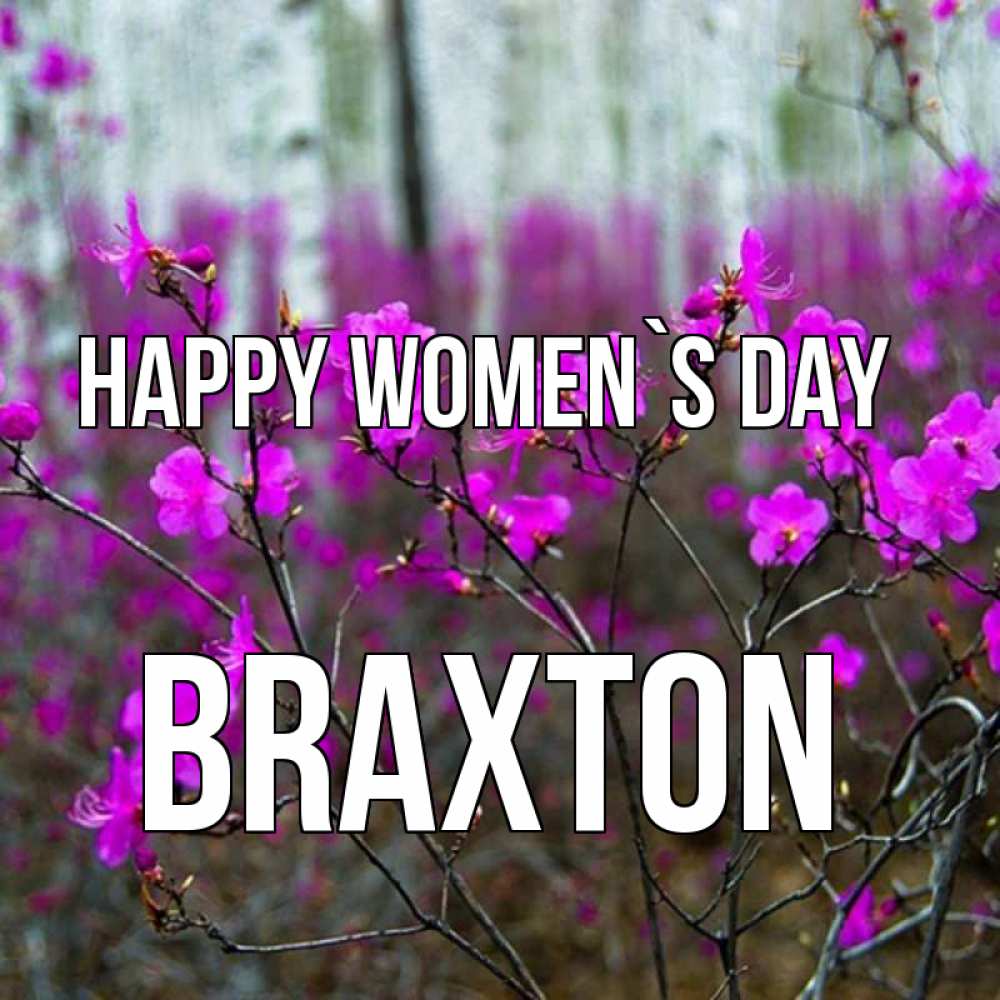 Greetings card с именем, Braxton happy women`s day дикие цветы Greetings with text for free download 